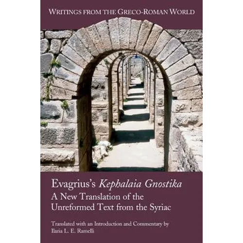 Evagrius's Kephalaia Gnostika: A New Translation of the Unreformed Text from the Syriac - Paperback
