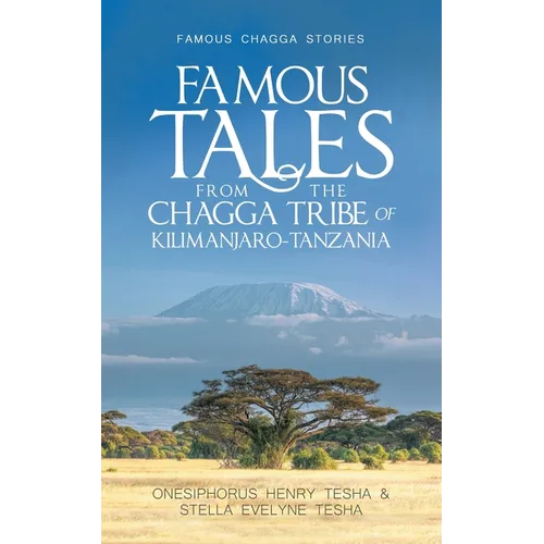 Famous Tales from the Chagga Tribe of Kilimanjaro-Tanzania: Famous Chagga Stories - Paperback