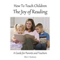 How To Teach Children The Joy Of Reading: A Guide For Parents And Teachers - Paperback