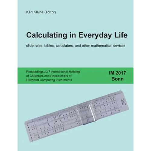 Calculating in Everyday Life: slide rules, tables, calculators and other mathematical devices - Paperback