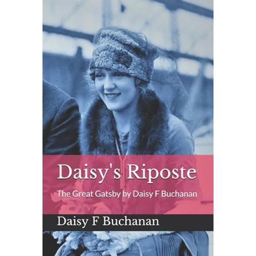 Daisy's Riposte: The Great Gatsby by Daisy F Buchanan - Paperback