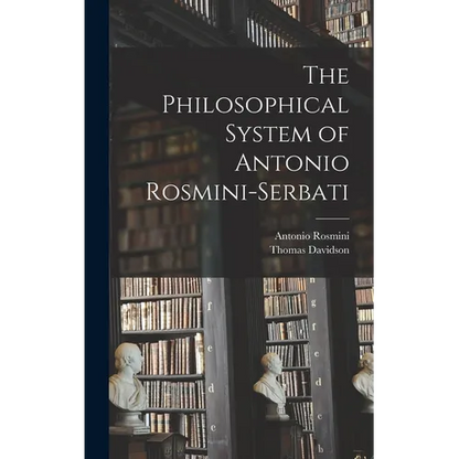 The Philosophical System of Antonio Rosmini-Serbati - Hardcover