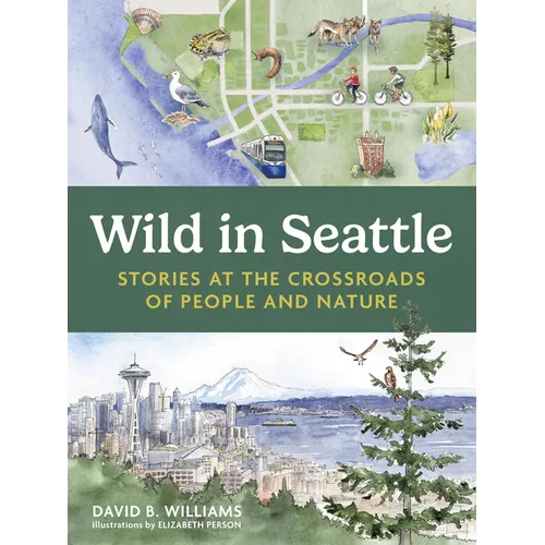 Wild in Seattle: Stories at the Crossroads of People and Nature - Paperback