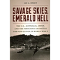 Savage Skies, Emerald Hell: The U.S., Australia, Japan, and the Ferocious Air Battle for New Guinea in World War II - Hardcover