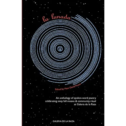 La Lunada: An Anthology celebrating sixty full moons of spoken-word poetry at Galería de la Raza 2004 - 2010 - Paperback