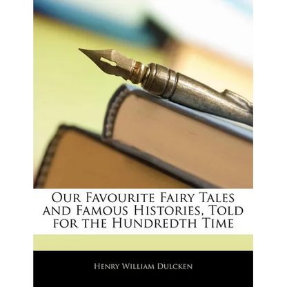 Our Favourite Fairy Tales and Famous Histories, Told for the Hundredth Time - Paperback