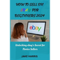 How to sell on eBay for beginners 2024: Unlocking eBay's secret for novice sellers - Paperback