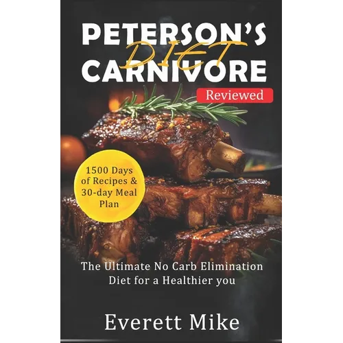 Peterson's Carnivore Diet: The Ultimate Low Carb Elimination Diet for a Healthier You - Paperback
