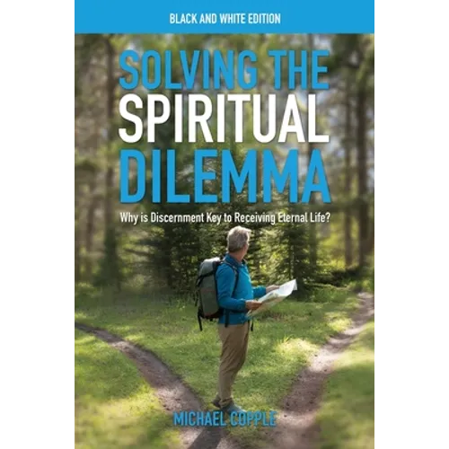 Solving the Spiritual Dilemma: Why is Discernment Key to Receiving Eternal Life? - Paperback