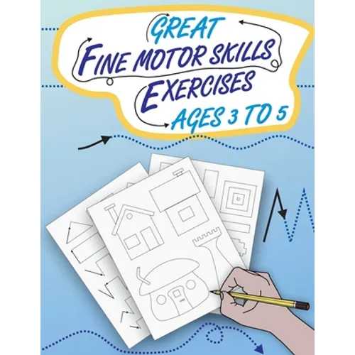 Great Fine Motor Skills Exercises Ages 3 to 5: Eye-Hand Coordination and Fine Motor Skills training as the popular preparation for kindergarten and pr - Paperback