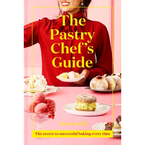 The Pastry Chef's Guide: The Secret to Successful Baking Every Time - Hardcover