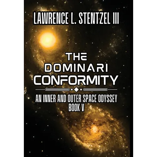 The Dominari Conformity: Book Five of An Inner and Outer Space Odyssey - Hardcover