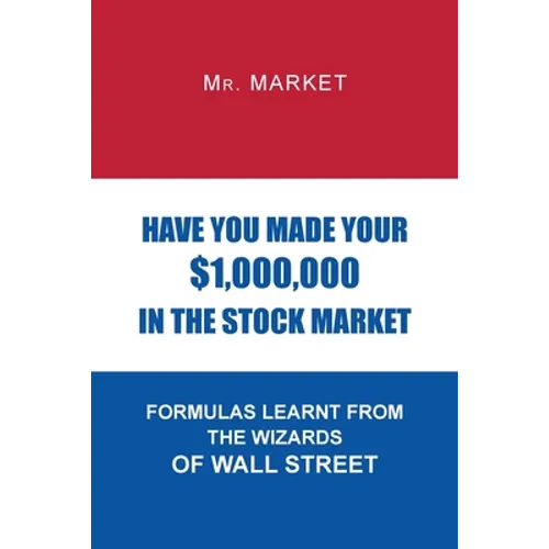Have You Made Your $1,000,000 in the Stock Market: Formulas Learnt from the Wizards of Wall Street - Paperback