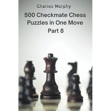 500 Checkmate Chess Puzzles in One Move, Part 8 - Paperback