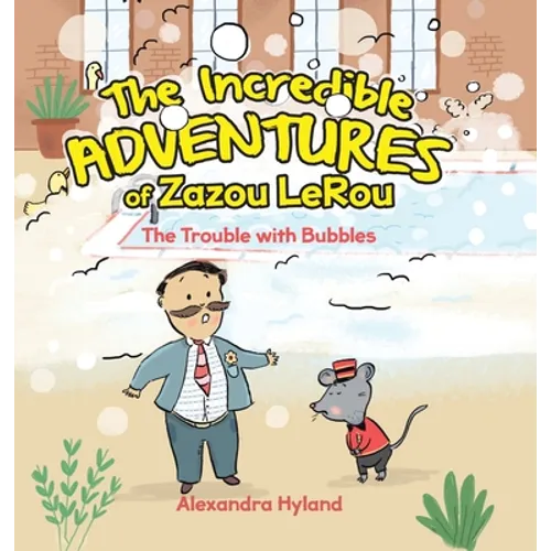 The Incredible Adventures of Zazou LeRou: The Trouble with Bubbles - Hardcover
