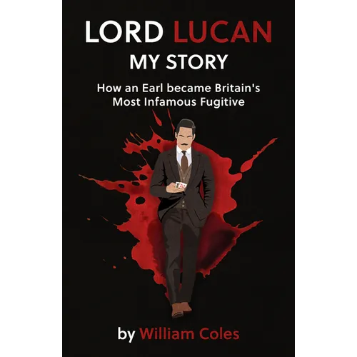 Lord Lucan: How an Earl Became Britain's Most Infamous Fugitive - Paperback