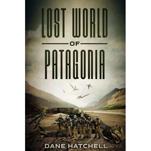 Lost World Of Patagonia: A Dinosaur Thriller - Paperback