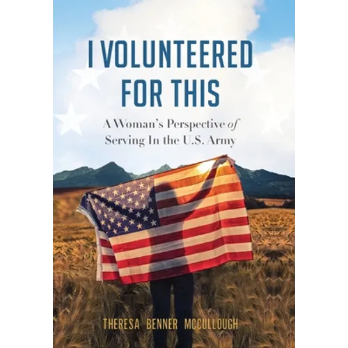 I Volunteered for This: A Woman's Perspective of Serving In the U.S. Army - Hardcover
