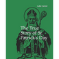 The True Story of St. Patrick's Day - Paperback