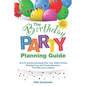 The Birthday Party Planning Guide: How To Quickly & Easily Plan Your Child's Perfect Birthday Party And Create Memories That Will Last A Lifetime - Paperback