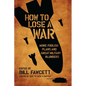 How to Lose a War: More Foolish Plans and Great Military Blunders - Paperback