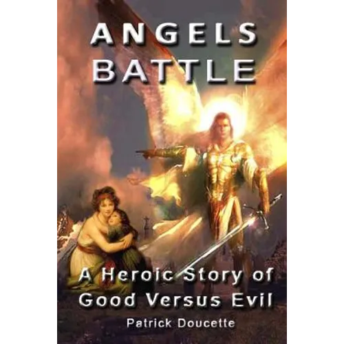 Angels Battle: A Heroic Story of Good Versus Evil - Paperback