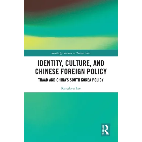 Identity, Culture, and Chinese Foreign Policy: THAAD and China's South Korea Policy - Paperback