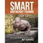 Smart Bodyweight Training: How to Focus Your Mind to Transform Your Body - Paperback