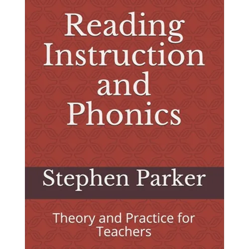 Reading Instruction and Phonics: Theory and Practice for Teachers - Paperback