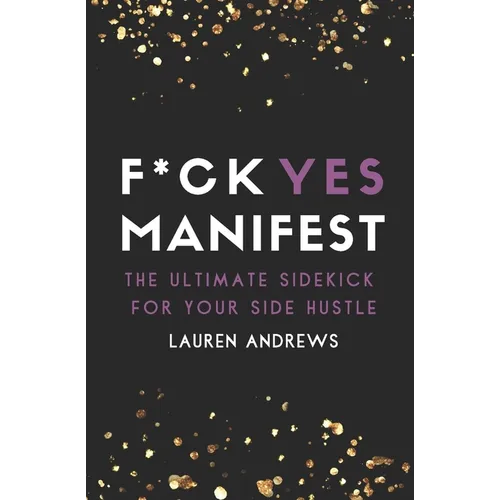F*ck Yes Manifest: The Ultimate Sidekick For Your Side Hustle - Paperback
