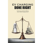 EV Charging Done Right: The Promises and Perils of Offering Electric Vehicle Charging Services - Paperback