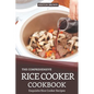 The Comprehensive Rice Cooker Cookbook: Exquisite Rice Cooker Recipes - Paperback