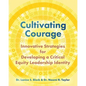Cultivating Courage: Innovative Strategies for Developing a Critical Equity Leadership Identity - Paperback