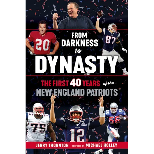 From Darkness to Dynasty: The First 40 Years of the New England Patriots - Paperback