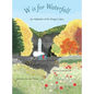 W is for Waterfall: An Alphabet of the Finger Lakes Region of New York State - Hardcover