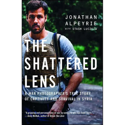The Shattered Lens: A War Photographer's True Story of Captivity and Survival in Syria - Paperback