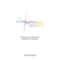 The Asymmetrical Leader: Embrace Your Weaknesses. Unleash Your Strengths. - Paperback