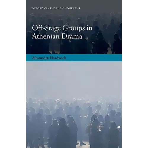 Off-Stage Groups in Athenian Drama - Hardcover