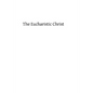 The Eucharistic Christ: Reflections and Considerations on the Blessed Sacrament - Paperback
