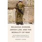 Religious Zionism, Jewish Law, and the Morality of War: How Five Rabbis Confronted One of Modern Judaism's Greatest Challenges - Hardcover