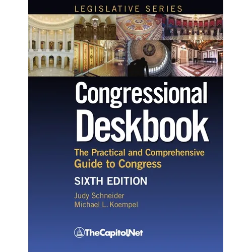 Congressional Deskbook: The Practical and Comprehensive Guide to Congress, Sixth Edition - Paperback
