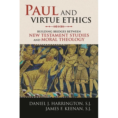 Paul and Virtue Ethics: Building Bridges Between New Testament Studies and Moral Theology - Hardcover