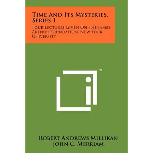 Time and Its Mysteries, Series 1: Four Lectures Given on the James Arthur Foundation, New York University - Paperback