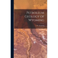 Petroleum Geology of Wyoming - Hardcover