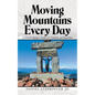 Moving Mountains Every Day: Lessons for Business Leaders in Creativity and Innovation - Paperback