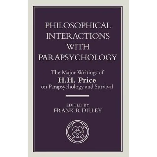 Philosophical Interactions with Parapsychology: The Major Writings of H. H. Price on Parapsychology and Survival - Paperback