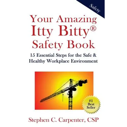 Your Amazing Itty Bitty Safety Book: 15 Essential Steps for the Safe & Healthy Workplace Environment - Paperback