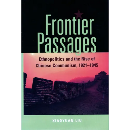 Frontier Passages: Ethnopolitics and the Rise of Chinese Communism, 1921-1945 - Hardcover