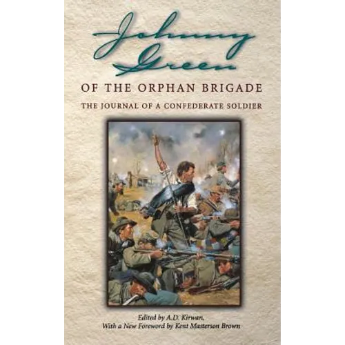 Johnny Green of the Orphan Brigade: The Journal of a Confederate Soldier - Hardcover
