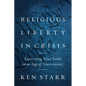 Religious Liberty in Crisis: Exercising Your Faith in an Age of Uncertainty - Hardcover